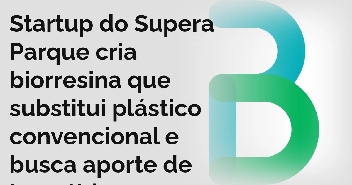 Startup do Supera Parque cria biorresina que substitui plástico convencional e busca aporte de investidores