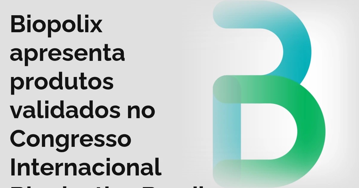 Biopolix apresenta produtos validados no Congresso Internacional Bioplastics Brazil