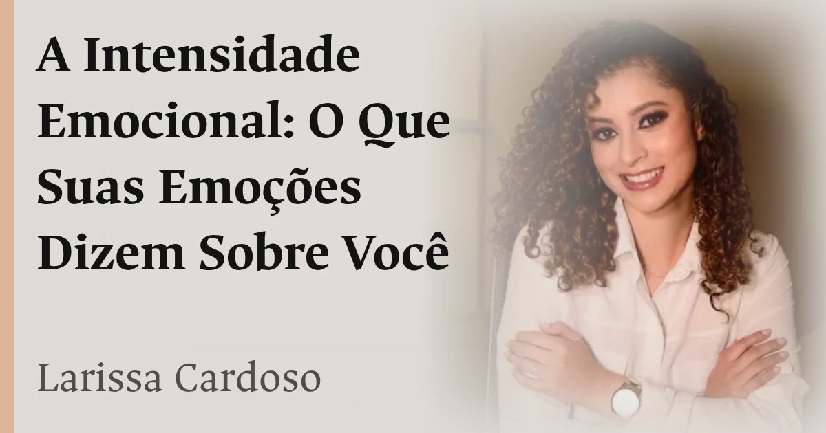 A Intensidade Emocional: O Que Suas Emoções Dizem Sobre Você