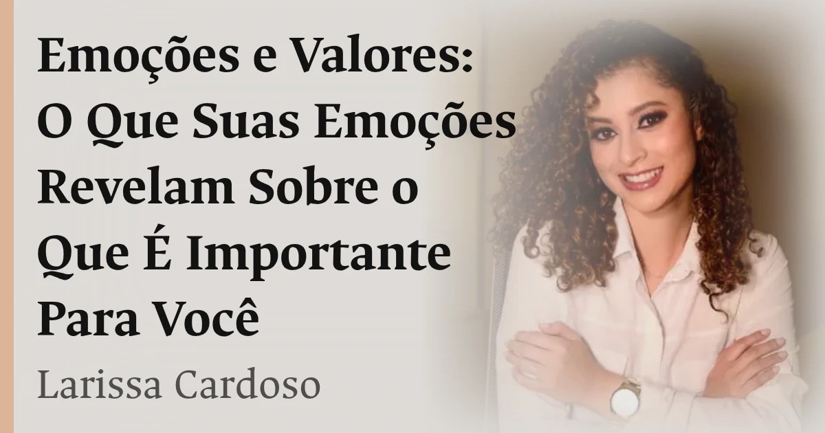Emoções e Valores: O Que Suas Emoções Revelam Sobre o Que É Importante Para Você