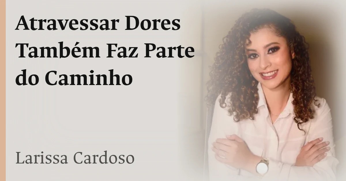 Atravessar Dores Também Faz Parte do Caminho