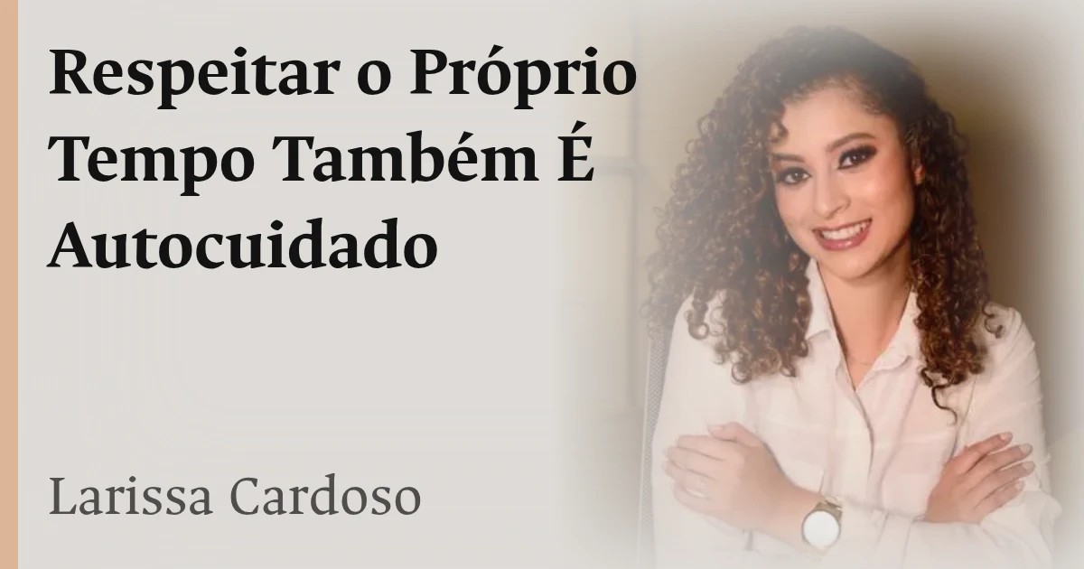 Respeitar o Próprio Tempo Também É Autocuidado
