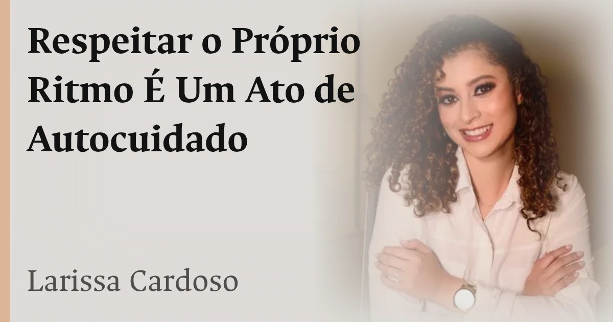 Respeitar o Próprio Ritmo É Um Ato de Autocuidado