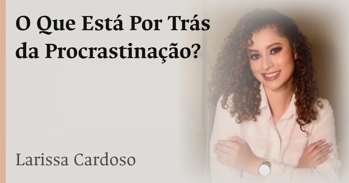 O Que Está Por Trás da Procrastinação?