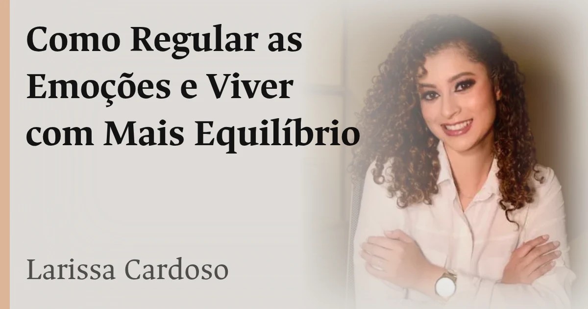 Como Regular as Emoções e Viver com Mais Equilíbrio