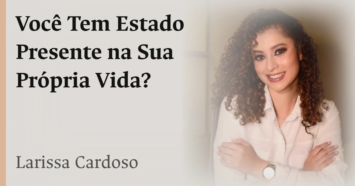 Você Tem Estado Presente na Sua Própria Vida?