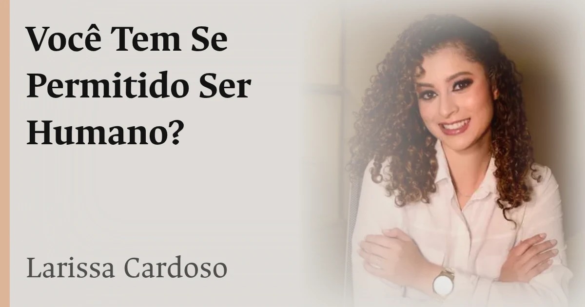 Você Tem Se Permitido Ser Humano?