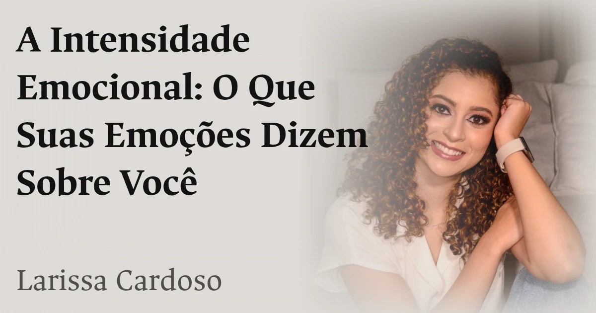 A Intensidade Emocional: O Que Suas Emoções Dizem Sobre Você