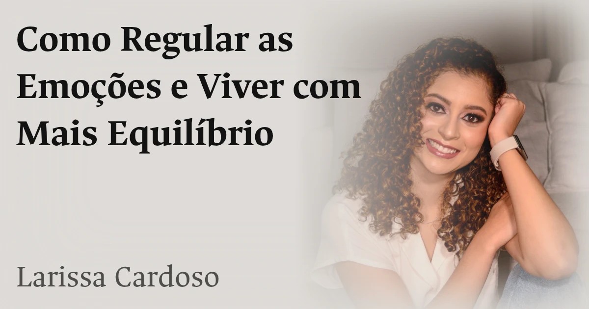 Como Regular as Emoções e Viver com Mais Equilíbrio