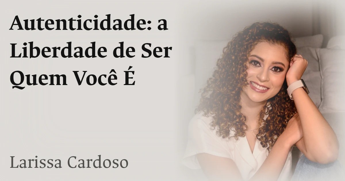 Autenticidade: a Liberdade de Ser Quem Você É