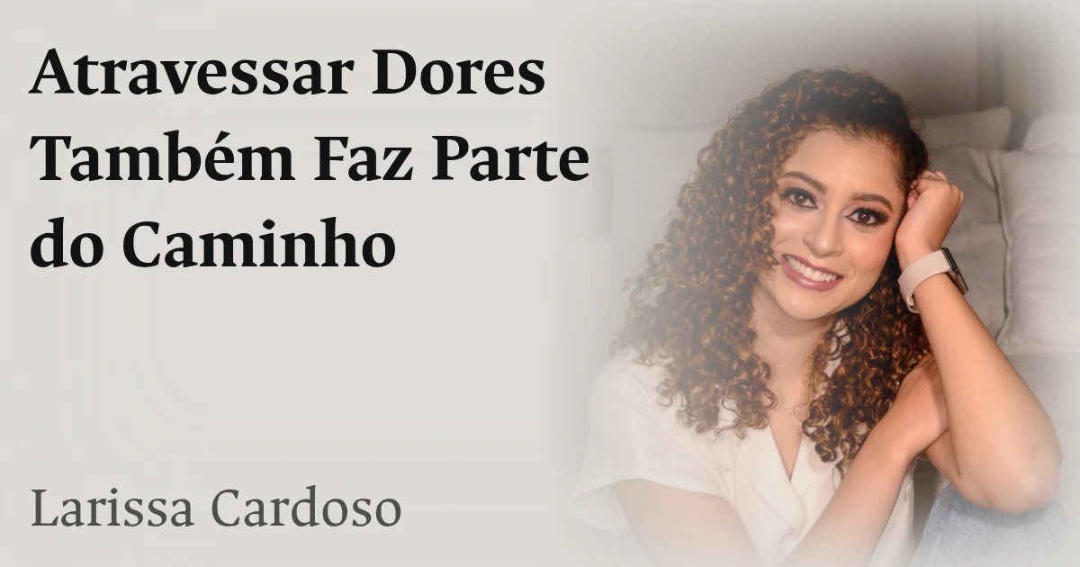 Atravessar Dores Também Faz Parte do Caminho
