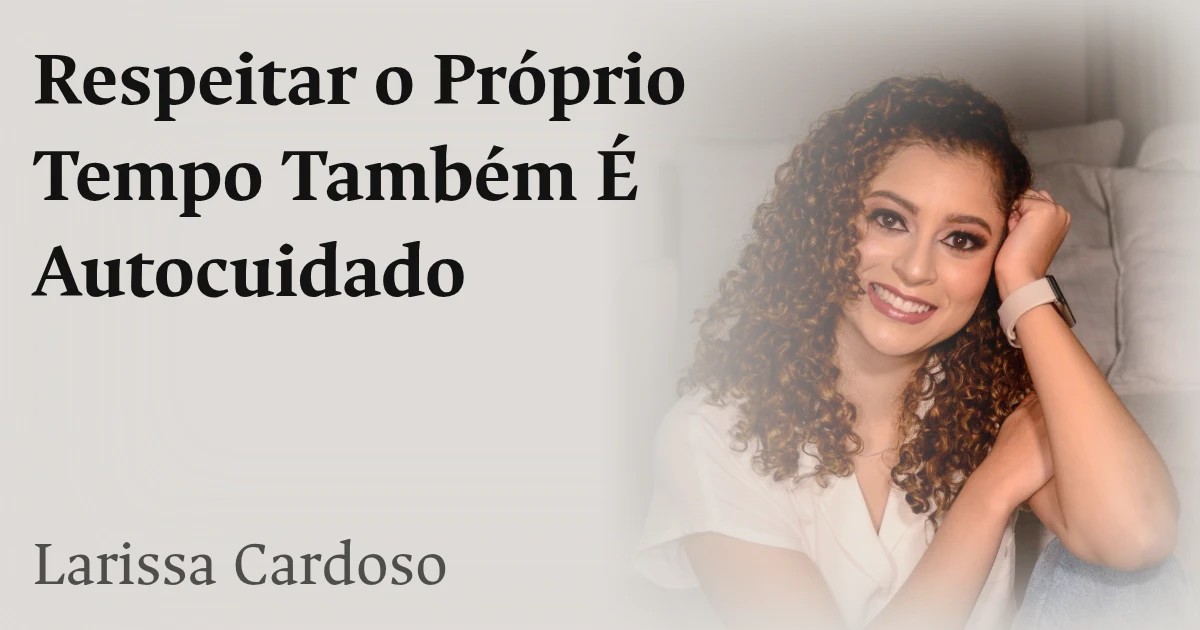Respeitar o Próprio Tempo Também É Autocuidado
