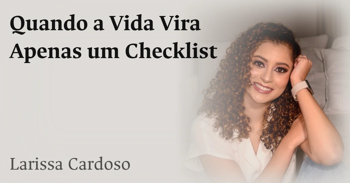Quando a Vida Vira Apenas um Checklist