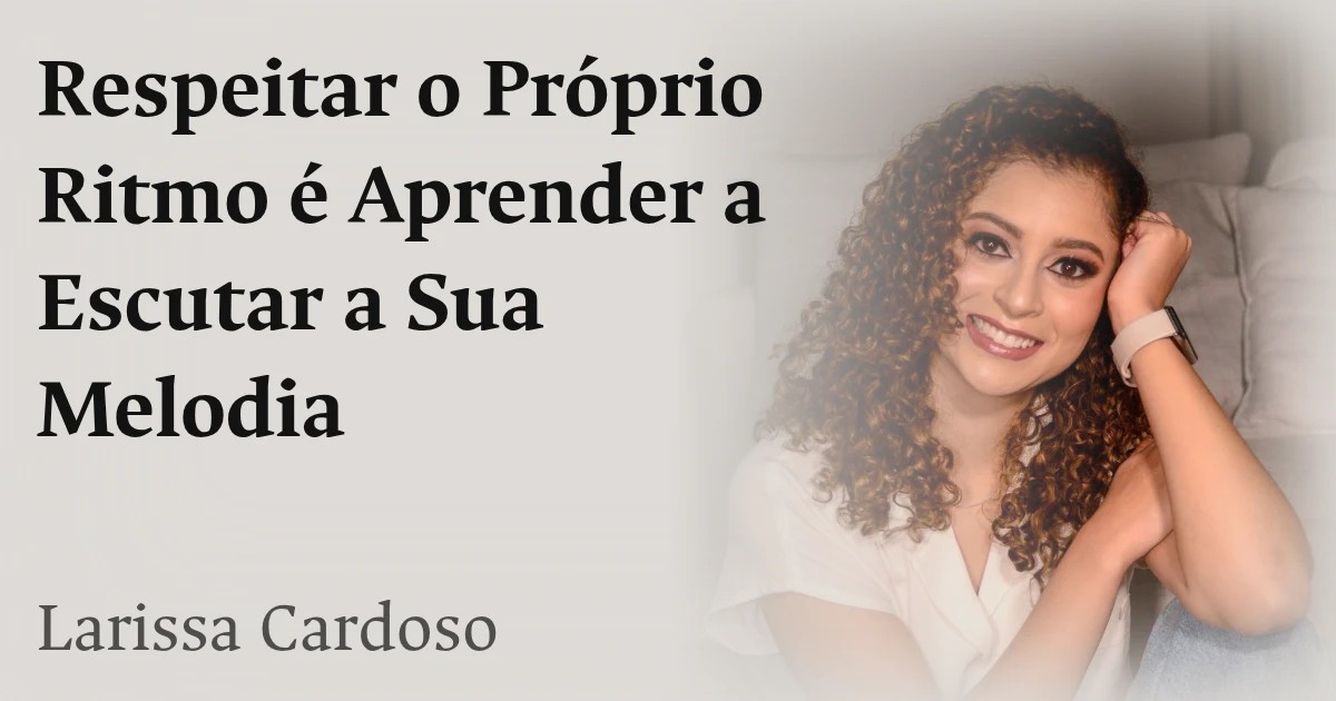 Respeitar o Próprio Ritmo é Aprender a Escutar a Sua Melodia
