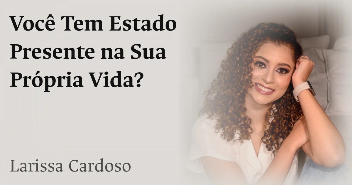 Você Tem Estado Presente na Sua Própria Vida?