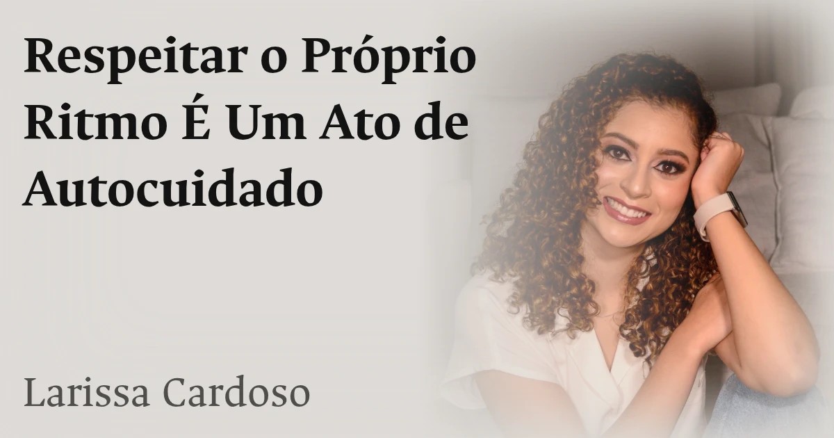 Respeitar o Próprio Ritmo É Um Ato de Autocuidado