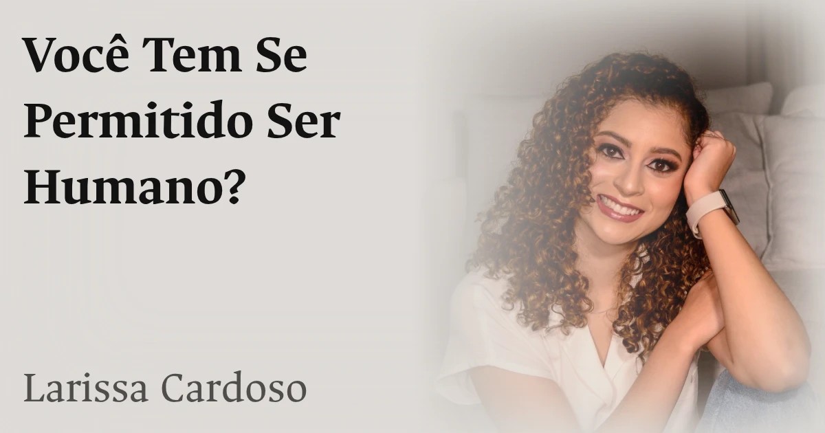 Você Tem Se Permitido Ser Humano?