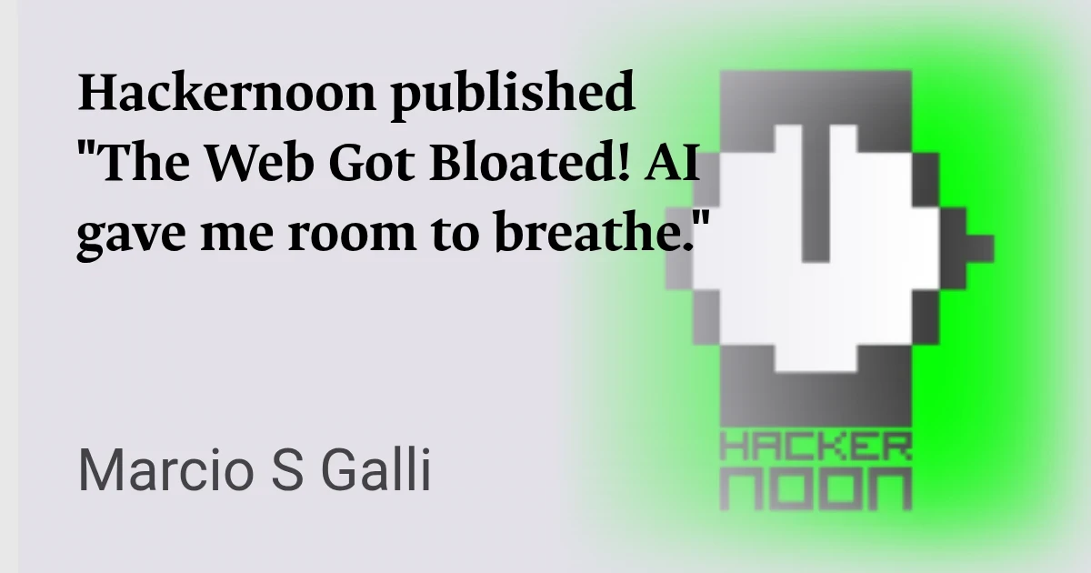 Hackernoon published "The Web Got Bloated! AI gave me room to breathe."