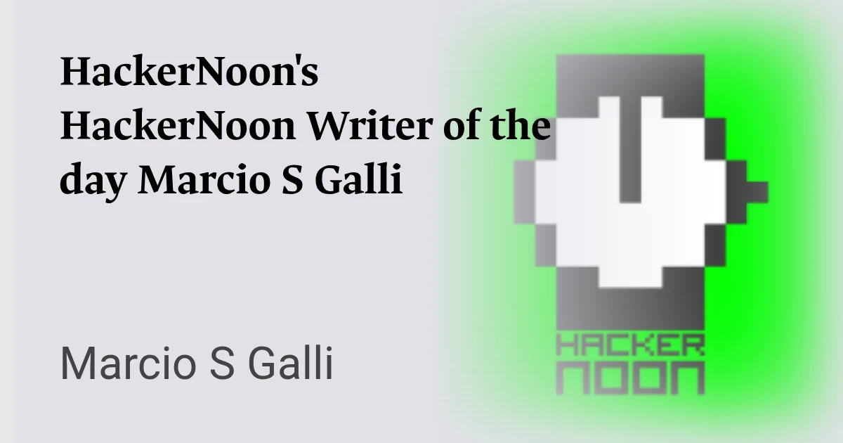 HackerNoon featured HackerNoon Writer of the Day, Marcio S Galli