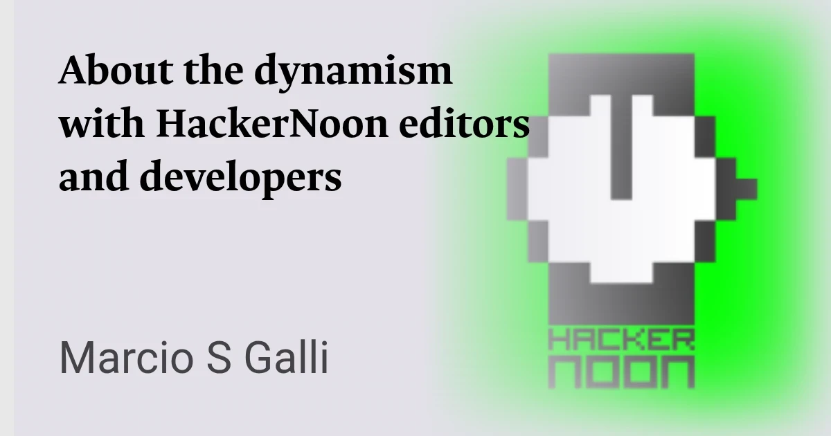 About the dynamism with HackerNoon editors and developers