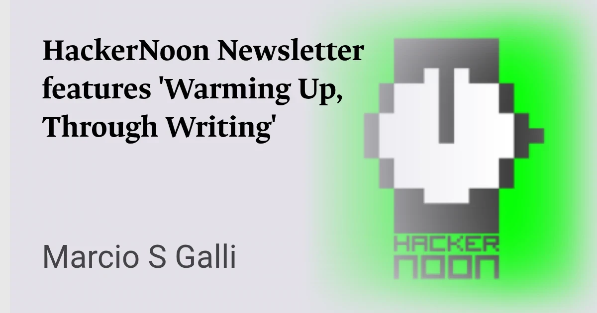 HackerNoon Newsletter features 'Warming Up, Through Writing'
