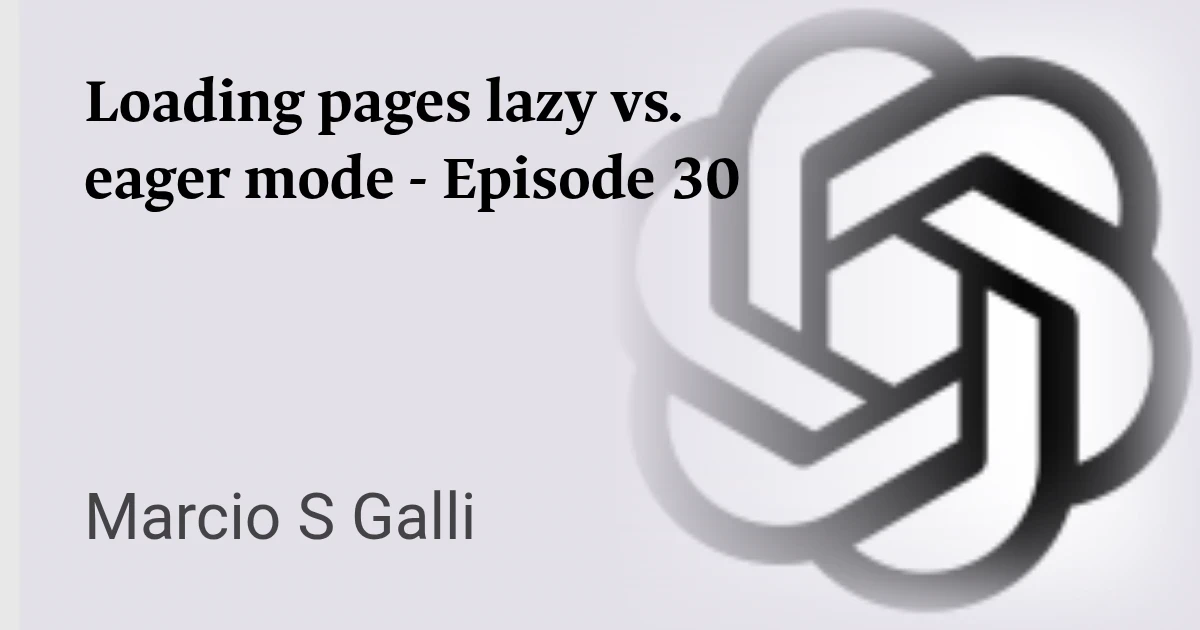 Loading pages lazy vs. eager mode - Episode 30