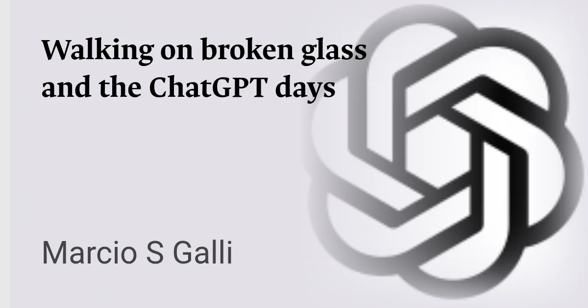 Stepping on broken glasses and ChatGPT days