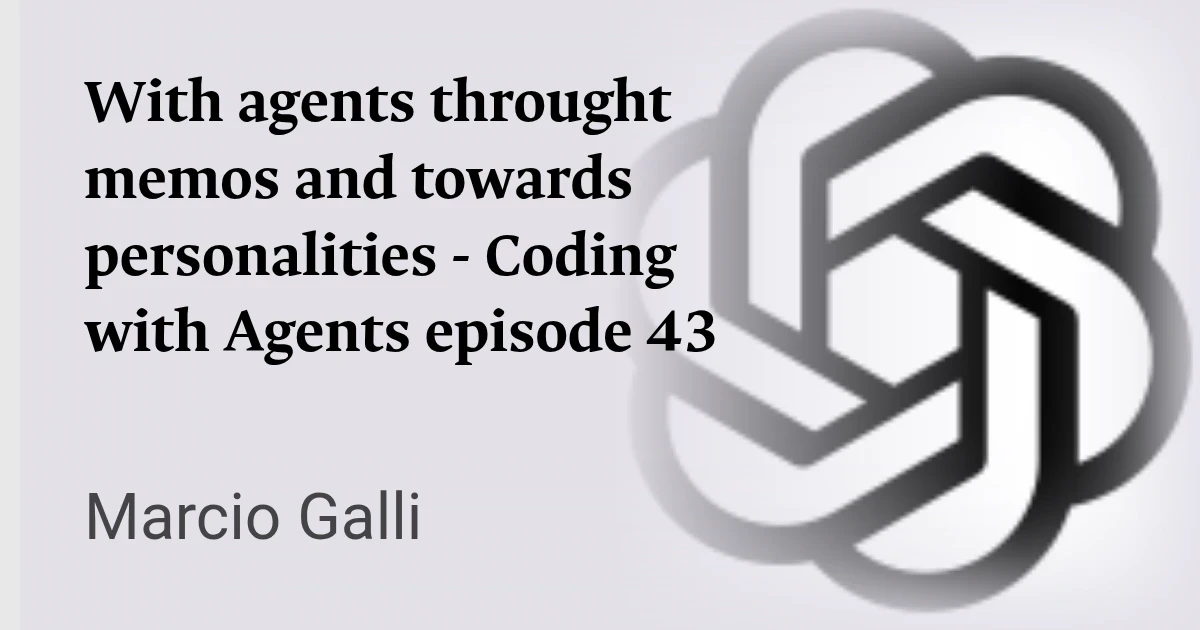 With agents throught memos and towards personalities - Coding with Agents episode 43