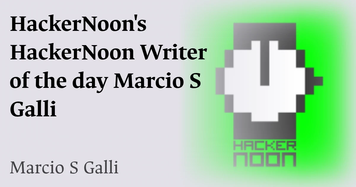 HackerNoon featured HackerNoon Writer of the Day, Marcio S Galli