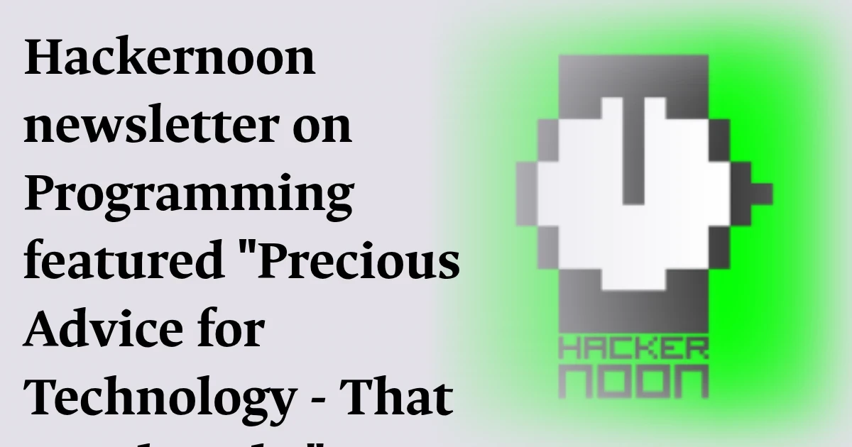 HackerNoon newsletter on Programming featured "Precious Advice for Technology - That Gentle Poke - by writer Marcio S Galli"