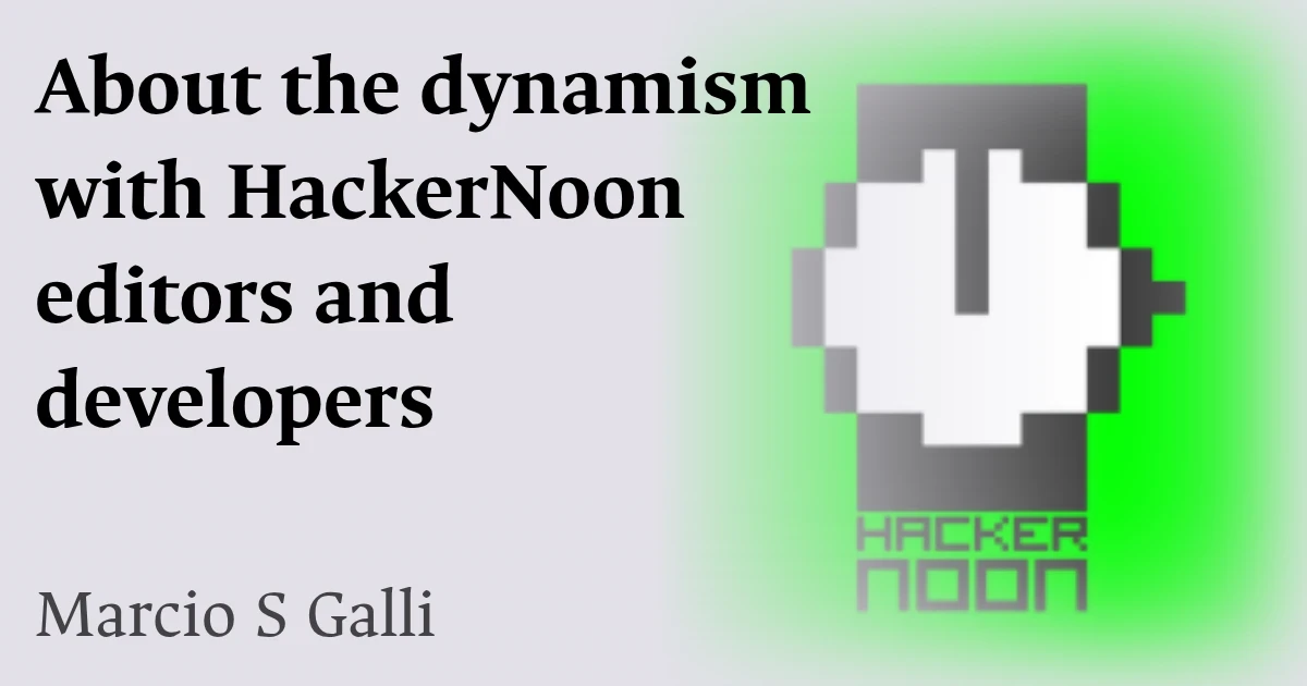 About the dynamism with HackerNoon editors and developers