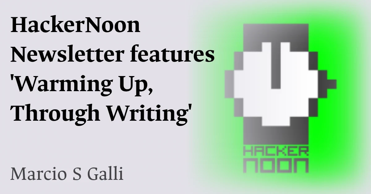 HackerNoon Newsletter features 'Warming Up, Through Writing'