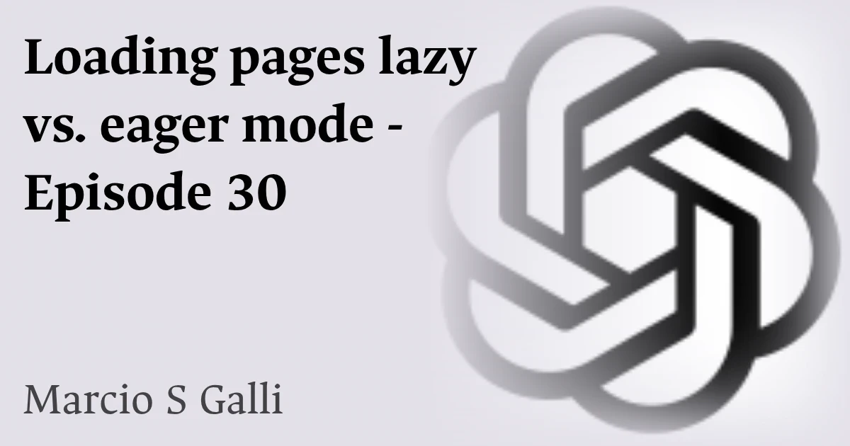 Loading pages lazy vs. eager mode - Episode 30