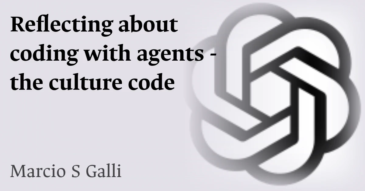 Reflecting about coding with agents - the culture code - episode 40