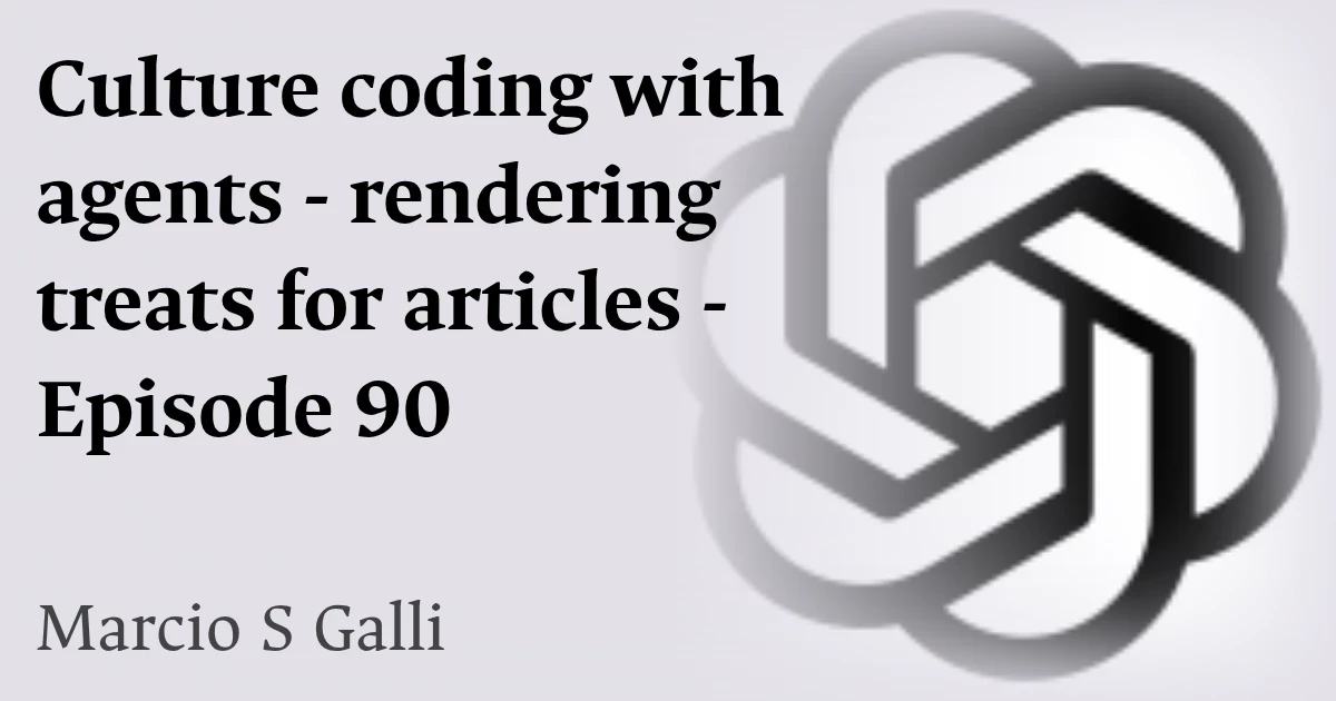 Culture coding with agents - rendering treats for articles - Episode 90