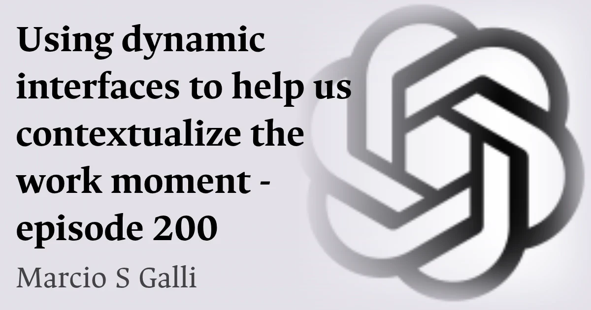 Using dynamic interfaces to help us contextualize the work moment - episode 200