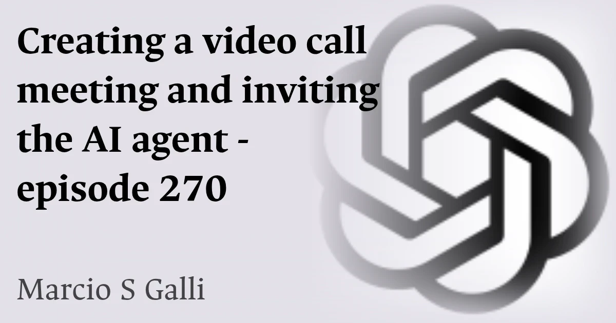 Creating a video call meeting and inviting the AI agent - episode 270