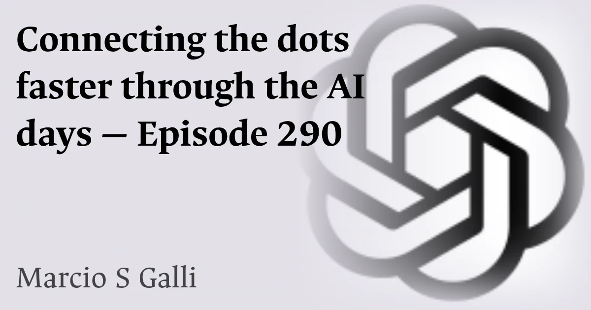 Connecting the dots faster through the AI days — Episode 290
