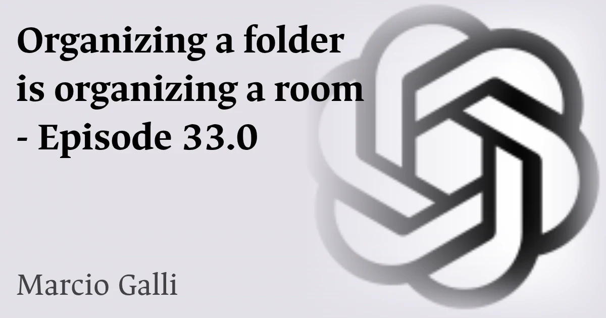 Organizing a folder is organizing a room - Episode 33.0