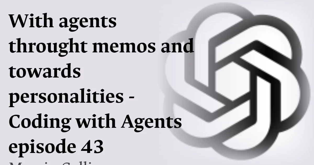 With agents throught memos and towards personalities - Coding with Agents episode 43