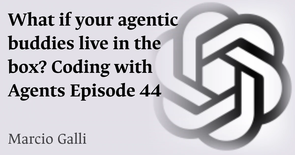 What if your agentic buddies live in the box? Coding with Agents Episode 44