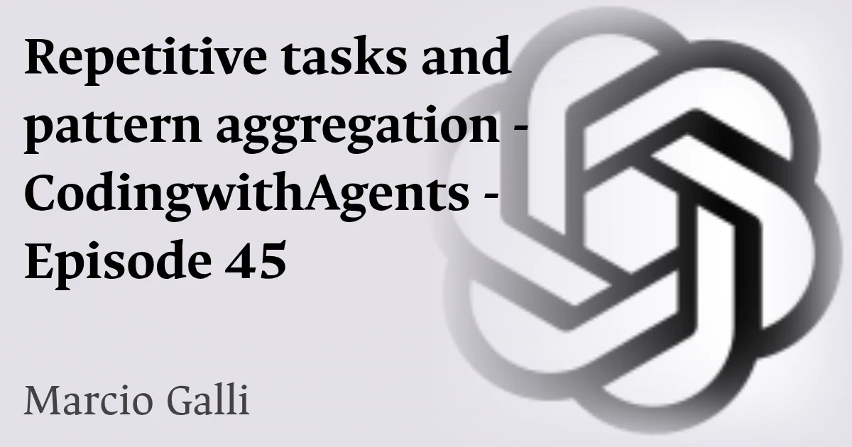 Repetitive tasks and pattern aggregation - CodingwithAgents - Episode 45