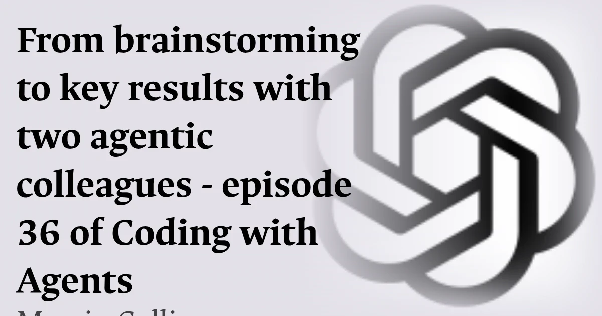 From brainstorming to key results with two agentic colleagues - episode 36 of Coding with Agents
