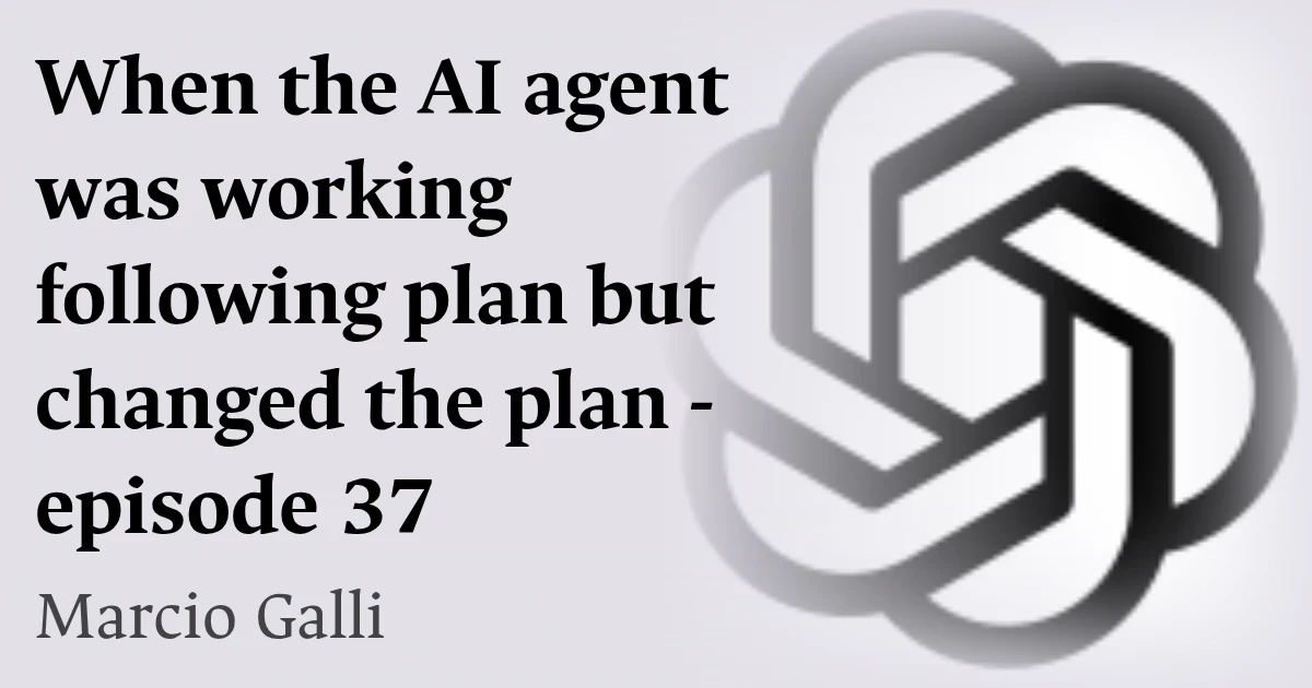 When the AI agent was working following plan but changed the plan - episode 37