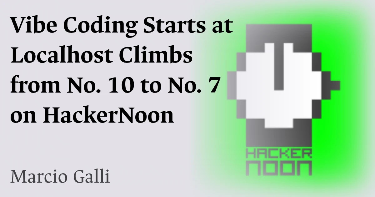 Vibe Coding Starts at Localhost Climbs from No. 10 to No. 7 on HackerNoon