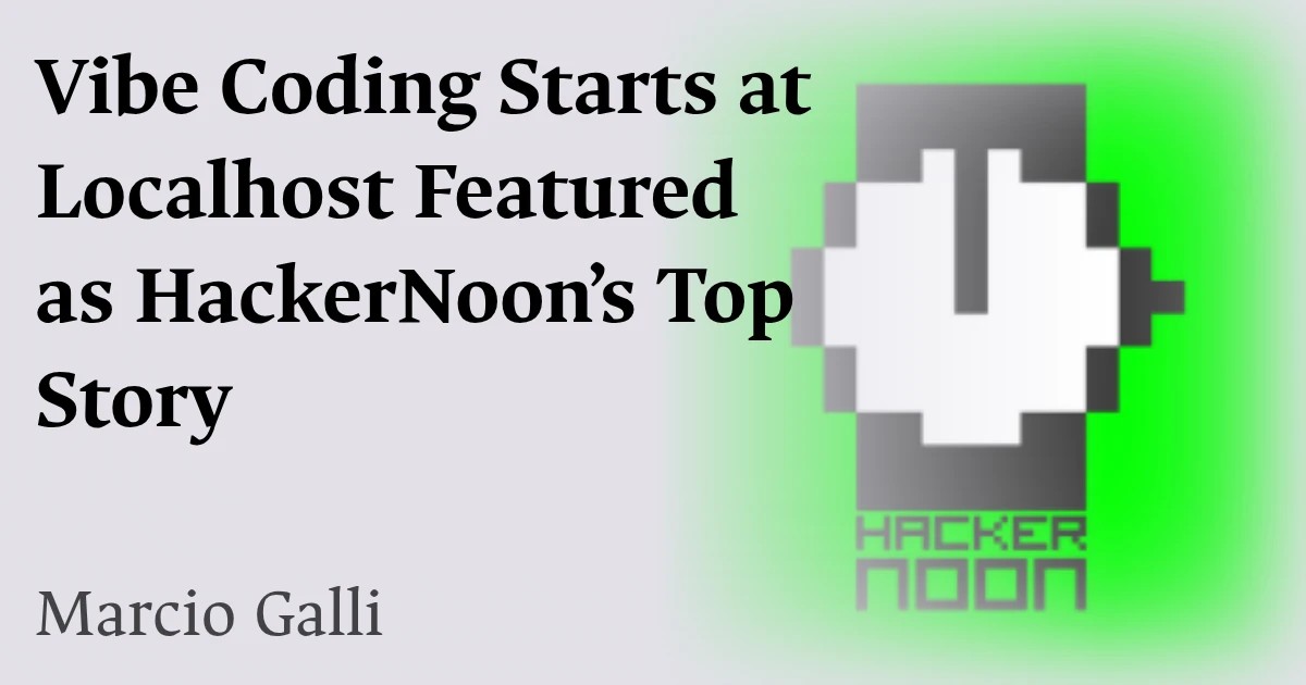 Vibe Coding Starts at Localhost Featured as HackerNoon’s Top Story