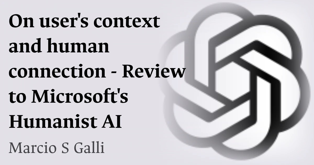 On user's context and human connection - Review to Microsoft's Humanist AI 
