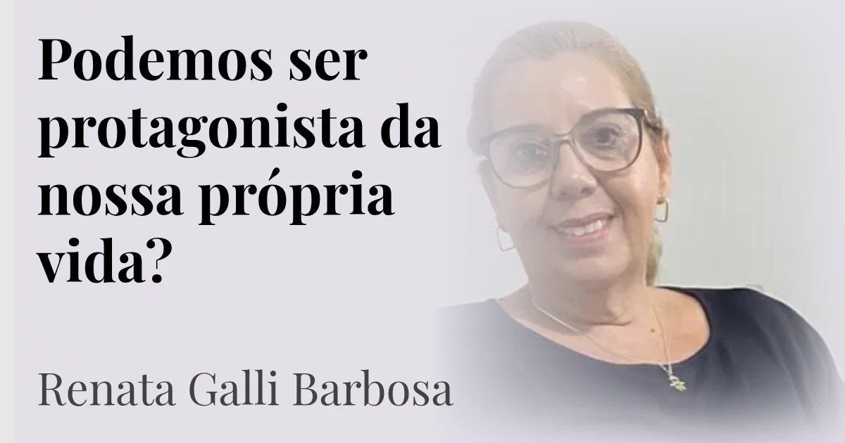 Podemos ser protagonista da nossa própria vida? 
