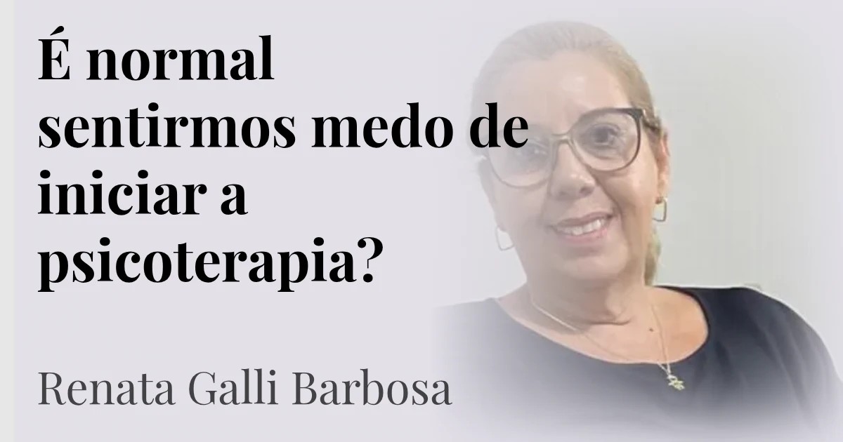 É normal sentirmos medo de iniciar a psicoterapia?
