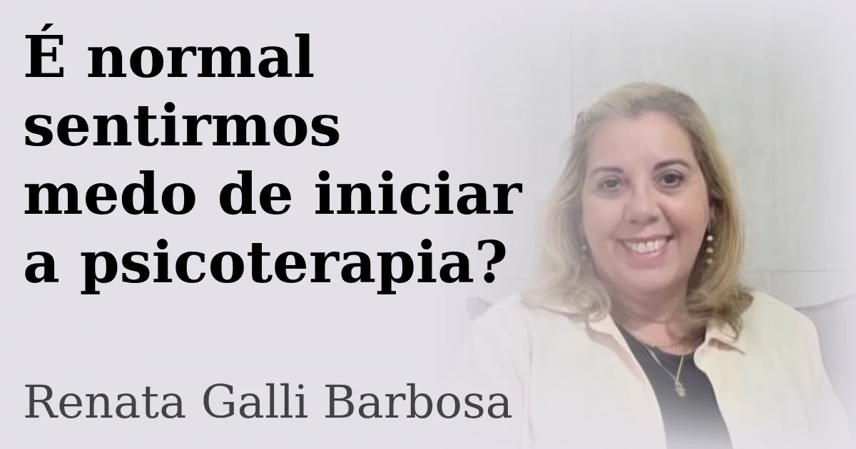 É normal sentirmos medo de iniciar a psicoterapia?